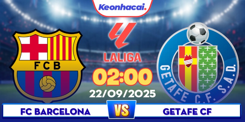 Barcelona Vs Getafe - 02:00 - 22/09: Trận Đấu Dễ Dàng Cho Barca?