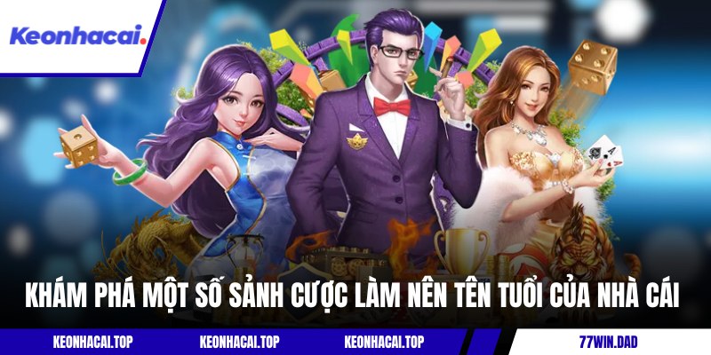 Khám phá một số sảnh cược làm nên tên tuổi của nhà cái 